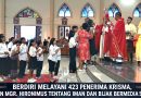 BERDIRI MELAYANI 423 PENERIMA KRISMA, PESAN MGR. HIRONIMUS TENTANG IMAN DAN BIJAK BERMEDIA SOSIAL