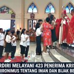 BERDIRI MELAYANI 423 PENERIMA KRISMA, PESAN MGR. HIRONIMUS TENTANG IMAN DAN BIJAK BERMEDIA SOSIAL BERDIRI MELAYANI 423 PENERIMA KRISMA, PESAN MGR. HIRONIMUS TENTANG IMAN DAN BIJAK BERMEDIA SOSIAL