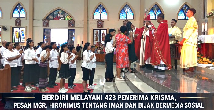 BERDIRI MELAYANI 423 PENERIMA KRISMA, PESAN MGR. HIRONIMUS TENTANG IMAN DAN BIJAK BERMEDIA SOSIAL BERDIRI MELAYANI 423 PENERIMA KRISMA, PESAN MGR. HIRONIMUS TENTANG IMAN DAN BIJAK BERMEDIA SOSIAL
